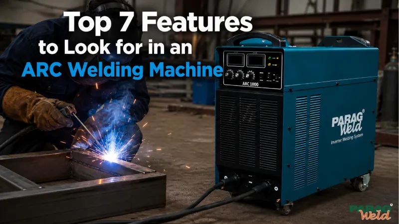 Top 7 Features to Look for in an ARC Welding Machine